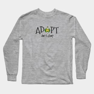 Adopt. Don't Shop. Long Sleeve T-Shirt